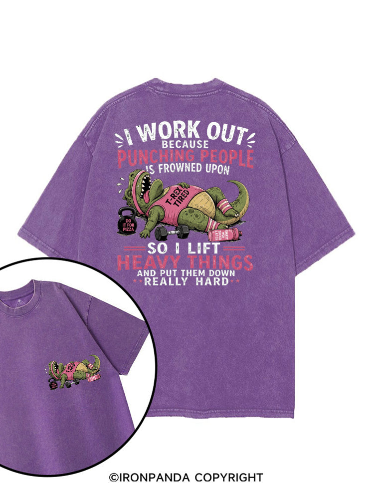 I WORK OUT BECAUSE PUNCHING PEOPLE IS FROWNED UPON SO I LIFT HEAVY THINGS AND PUT THEM DOWN REALLY HARD printed Gym Shirt