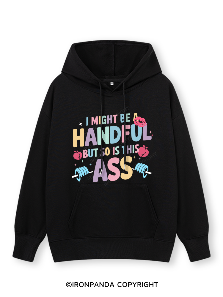 I MIGHT BE A HANDFUL BUT SO IS THIS ASS Classic Gym Hoodie