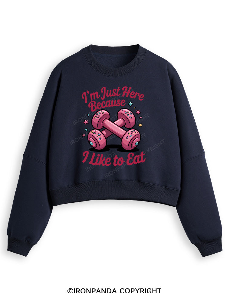 I'M JUST HERE BECAUSE I LIKE TO EAT Fleece Crop Sweatshirt