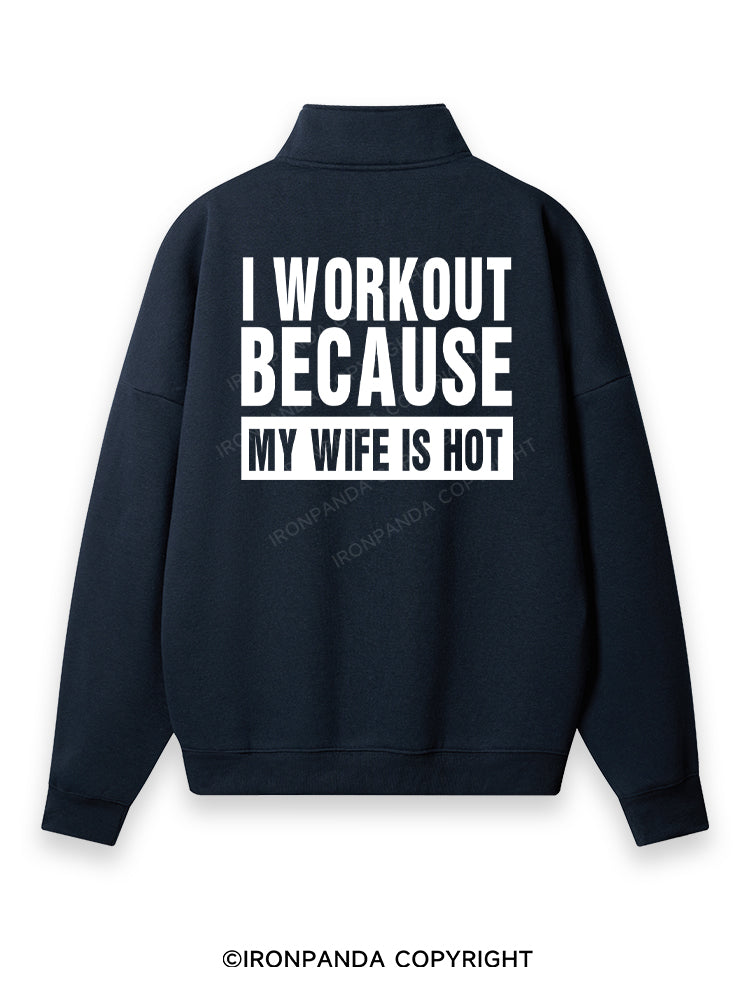 I Workout Because my Wife is Hot Back Printed Quarter-Zip Fleece Sweatshirt