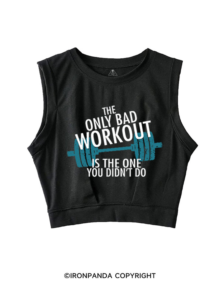 The Only Bad Work Out Is The One You Didn't Do SLEEVELESS CROP TOPS