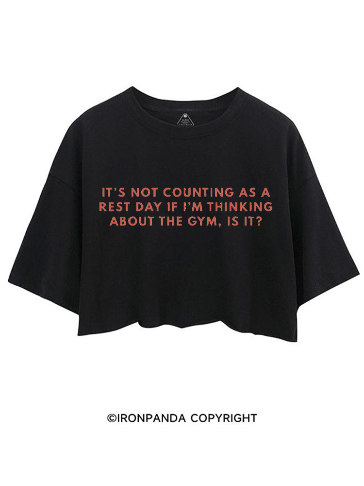 IT'S NOT COUNTING AS A REST DAY IF I'M THINKING ABOUT THE GYM, IS IT CROP TOPS