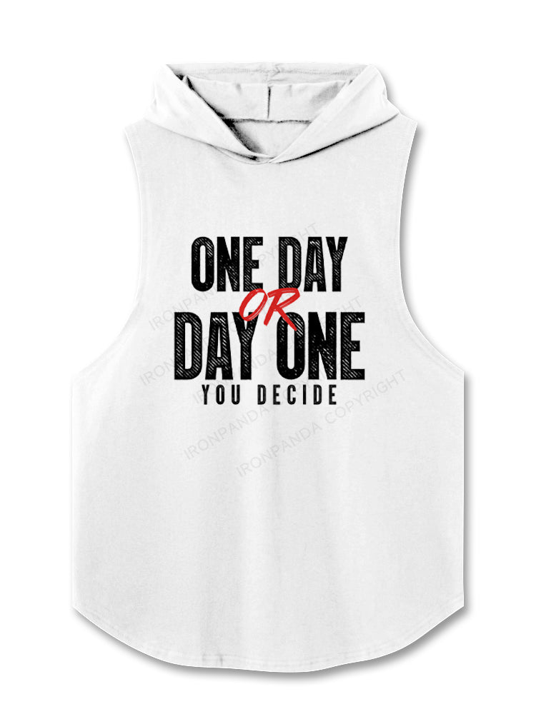 One Day or Day One - You Decide Hooded Tank