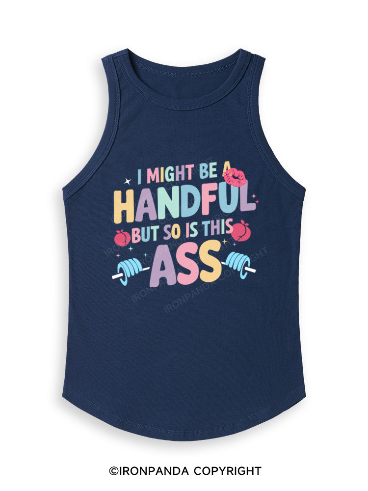 I MIGHT BE A HANDFUL BUT SO IS THIS ASS Fitted Tank Top