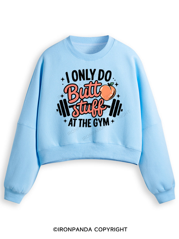 I ONLY DO BUTT STUFF AT THE GYM PEACHY FITNESS Fleece Crop Sweatshirt