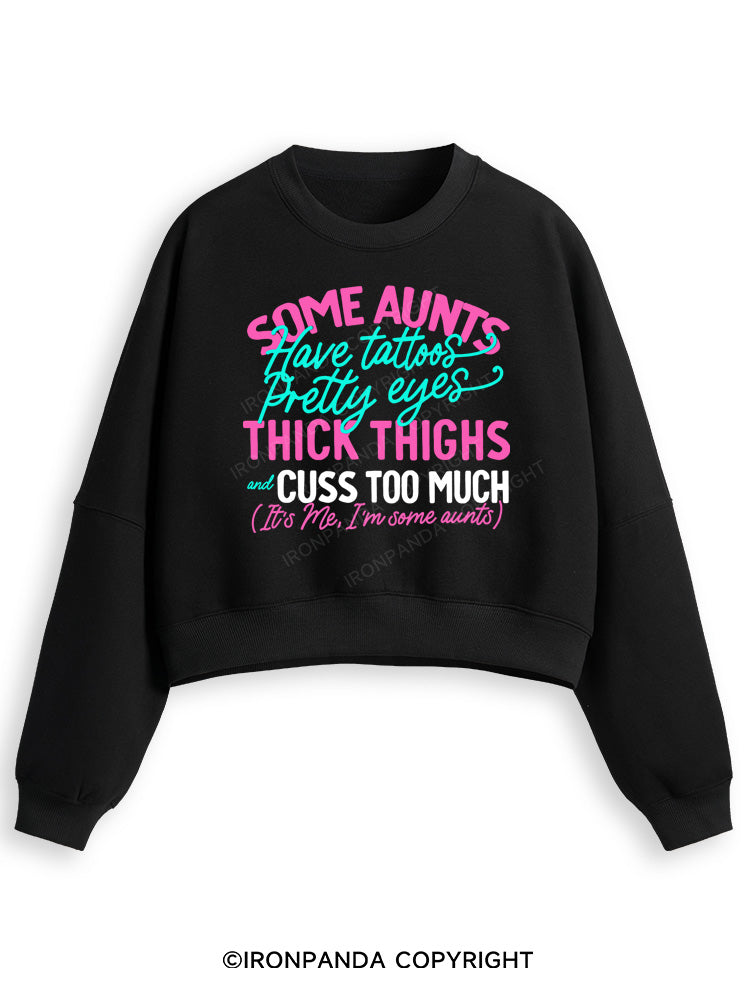 SOME AUNTS HAVE TATOOS PRETTY EYES THICK THIGHS AND CUSS TOO MUCH Fleece Crop Sweatshirt