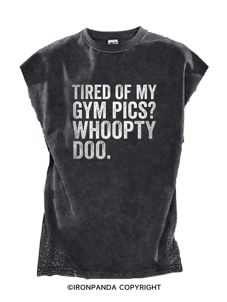 Tired Of My Gym Pics Whoopty Doo Cut Off Tank