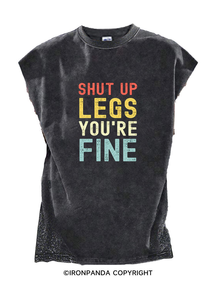 Shut Up Legs You're Fine Cut Off Tank