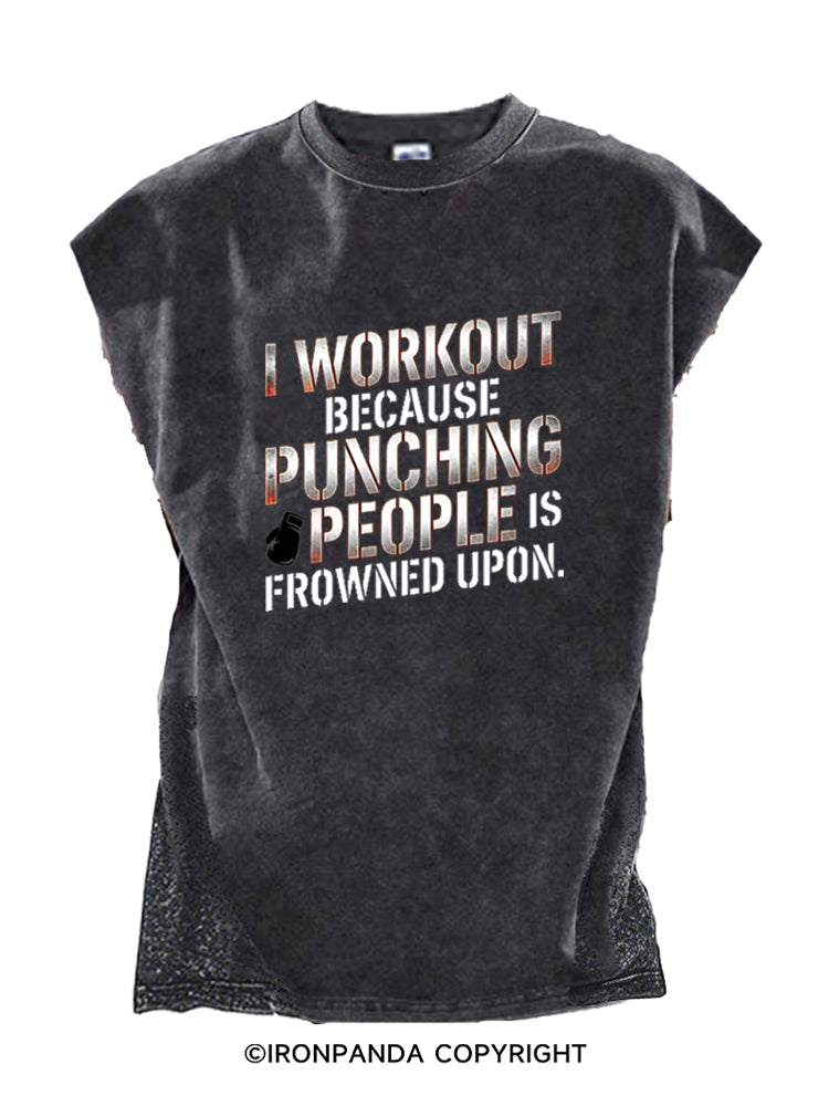 I Workout Because Punching People Is Frowned Upon Cut Off Tank