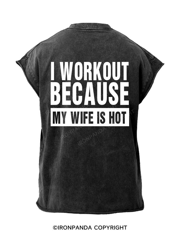 I Workout Because My Wife is Hot Back Printed Cut Off Tank