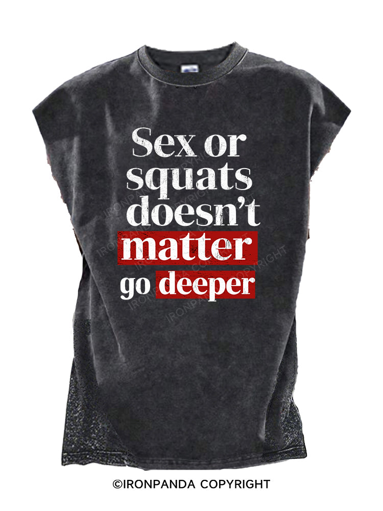Sex or squats doesn’t matter go deeper Cut Off Tank