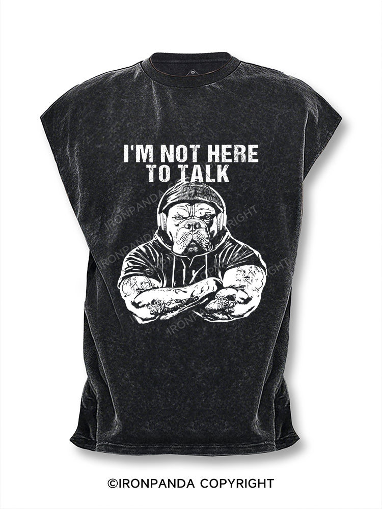 I'M NOT HERE TO TALK Cut Off Tank