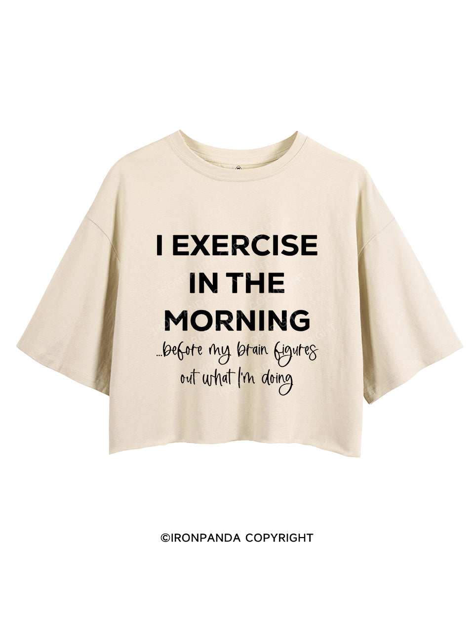 I exercise IN THE MORNING Crop Tops