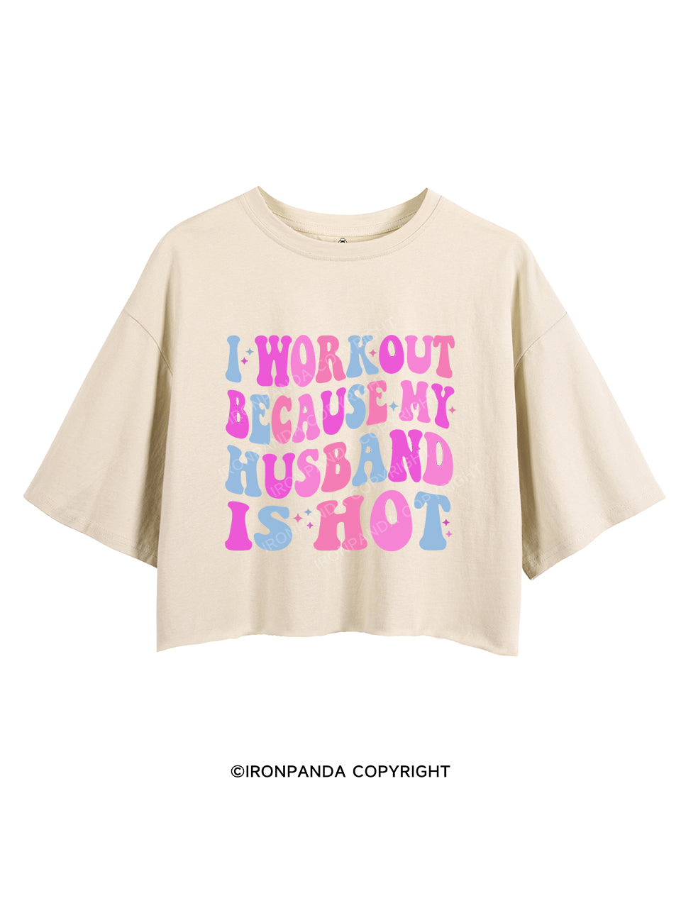 I WORKOUT BECAUSE MY HUSBAND IS HOT CROP TOPS