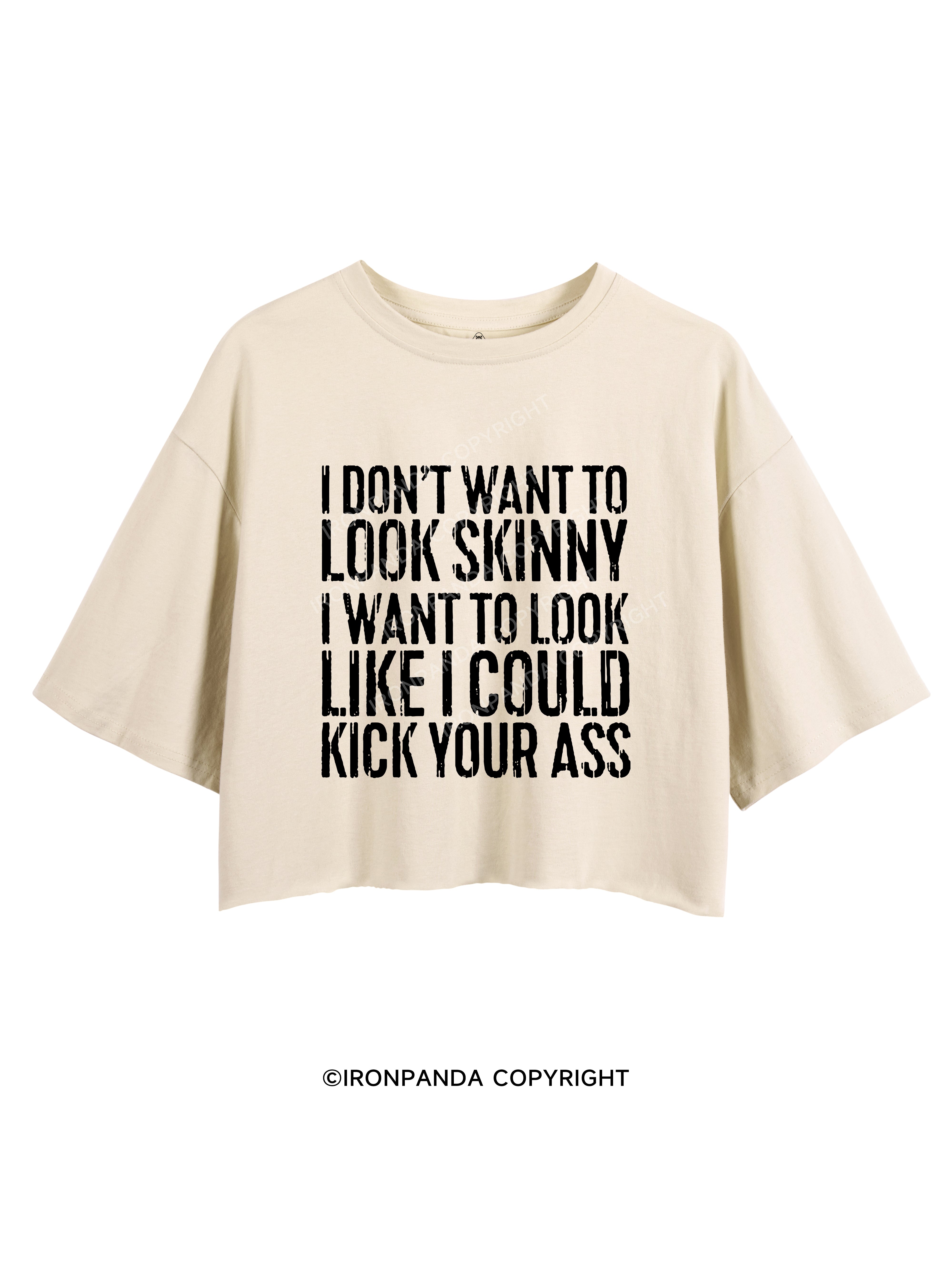 I DON'T WANT TO LOOK SKINNY Crop Tops