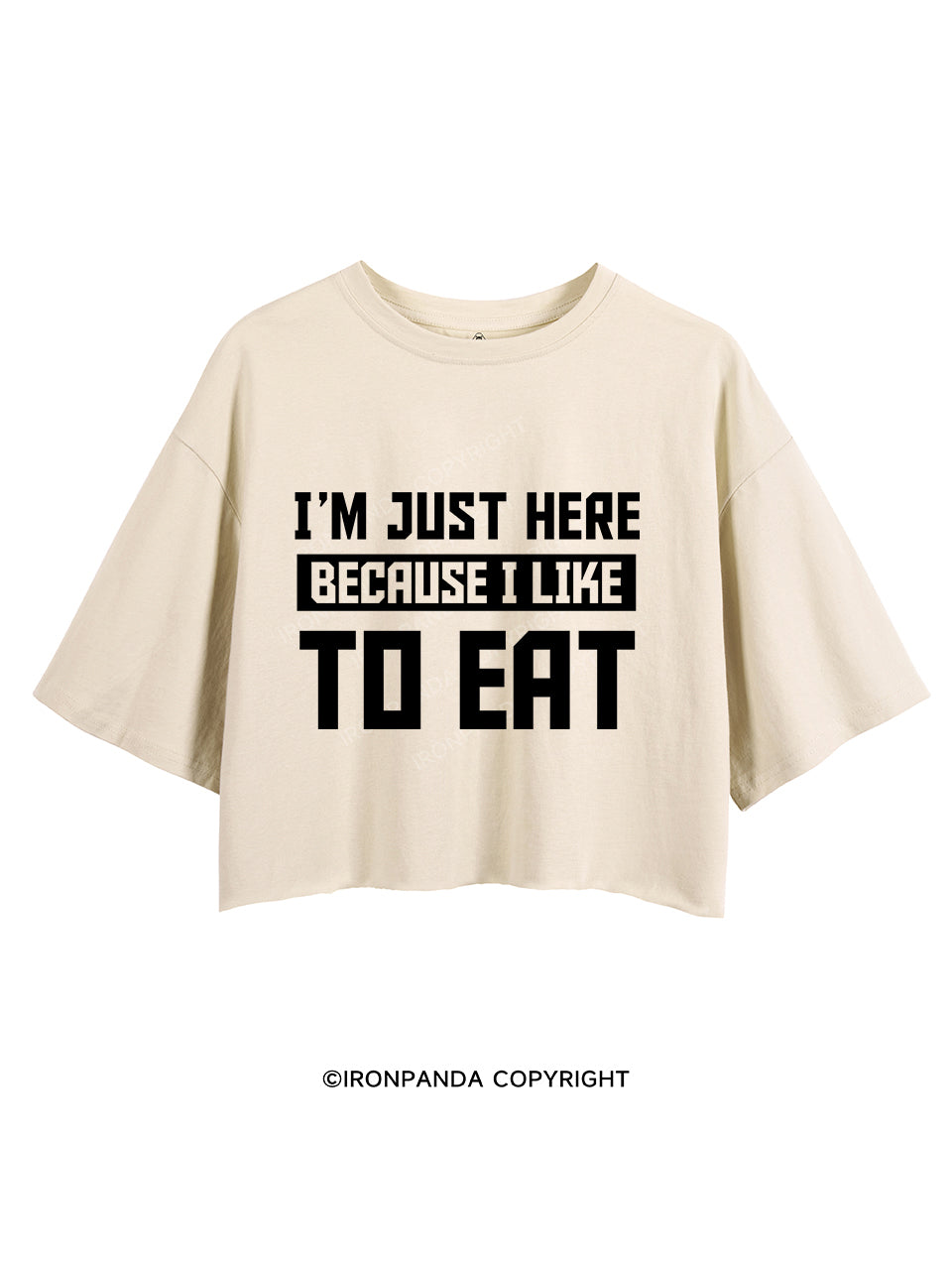 I ' M JUST HERE BECAUSE I LIKE TO EAT  CROP TOPS