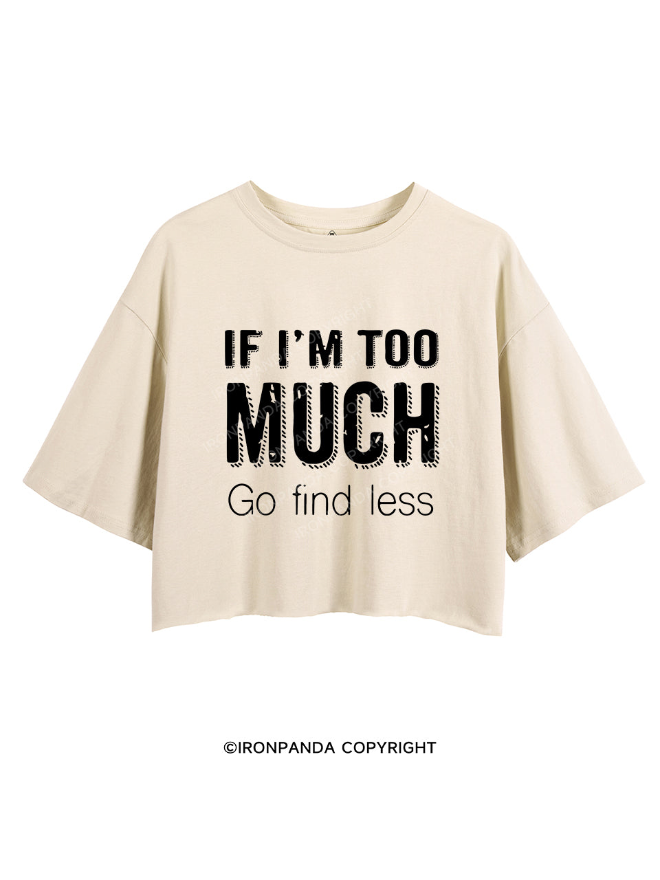 If I'm Too Much Go Find Less CROP TOPS