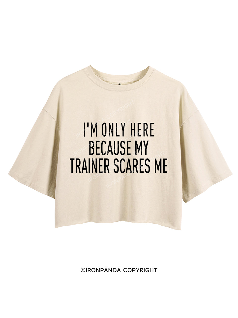 I'M ONLY HERE BECAUSE MY TRAINER SCARES ME CROP TOPS