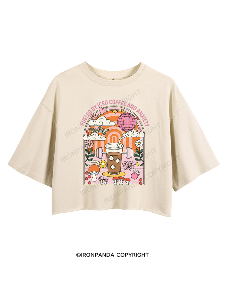 Fueled by Iced Coffee and Anxiety CROP TOPS