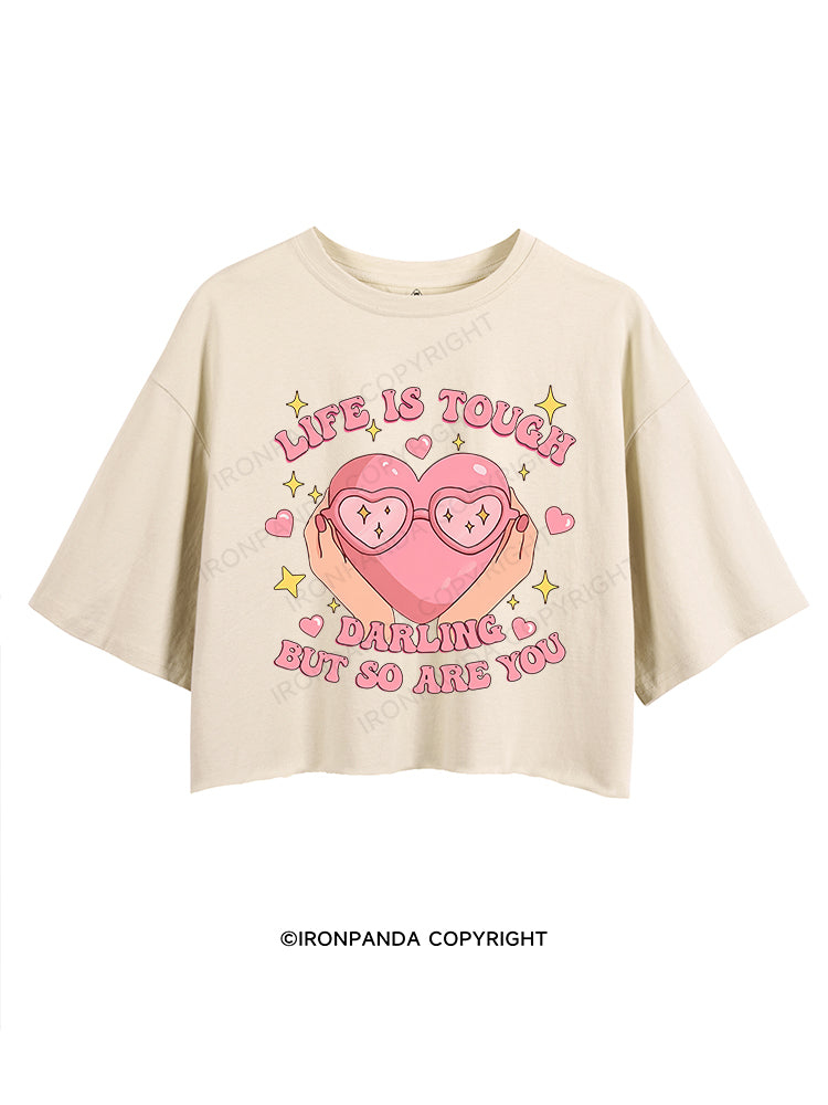 LIFE IS TOUGH, DARLING, BUT SO ARE YOU CROP TOPS