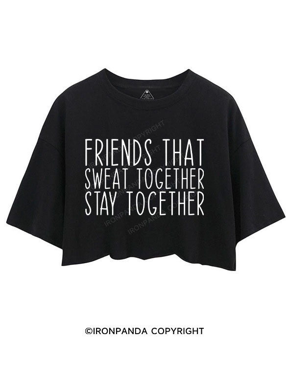 FRIENDS THAT SWEAT TOGETHER STAY TOGETHER CROP TOPS