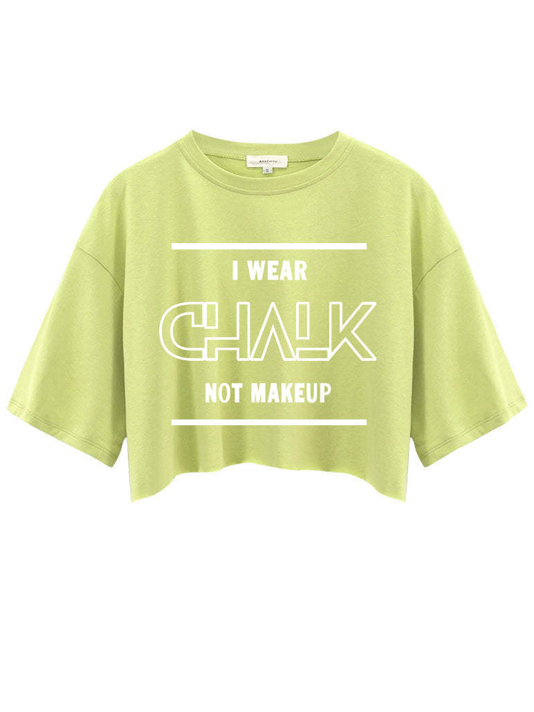 I Wear Chalk NOT Makeup Crop Tops
