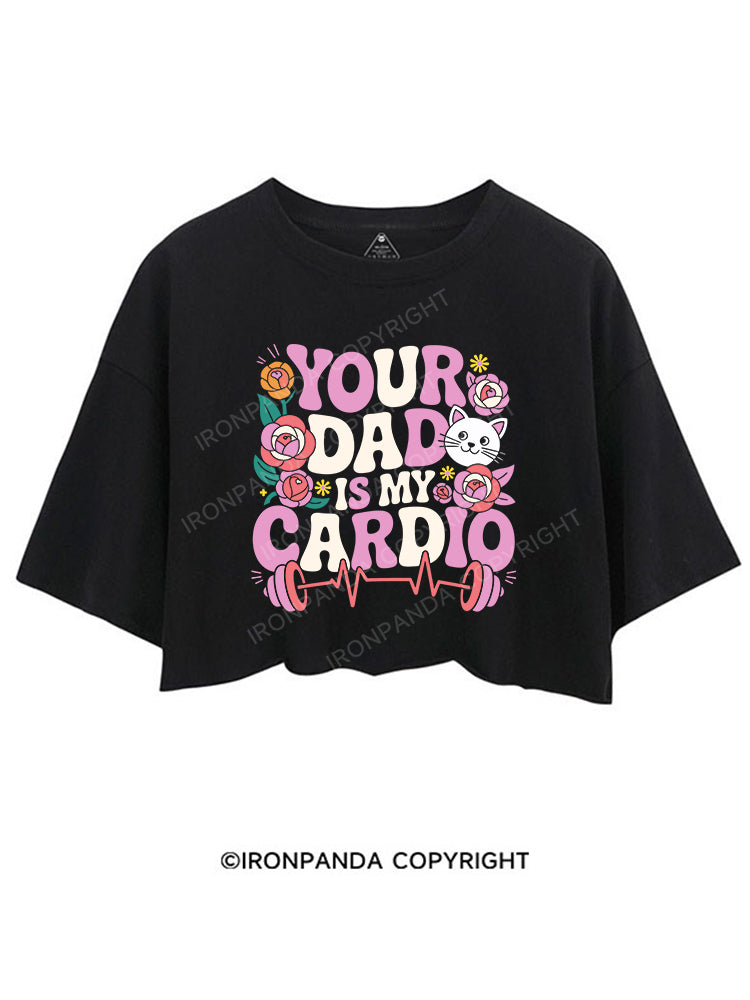 YOUR DAD IS MY CARDIO CROP TOPS