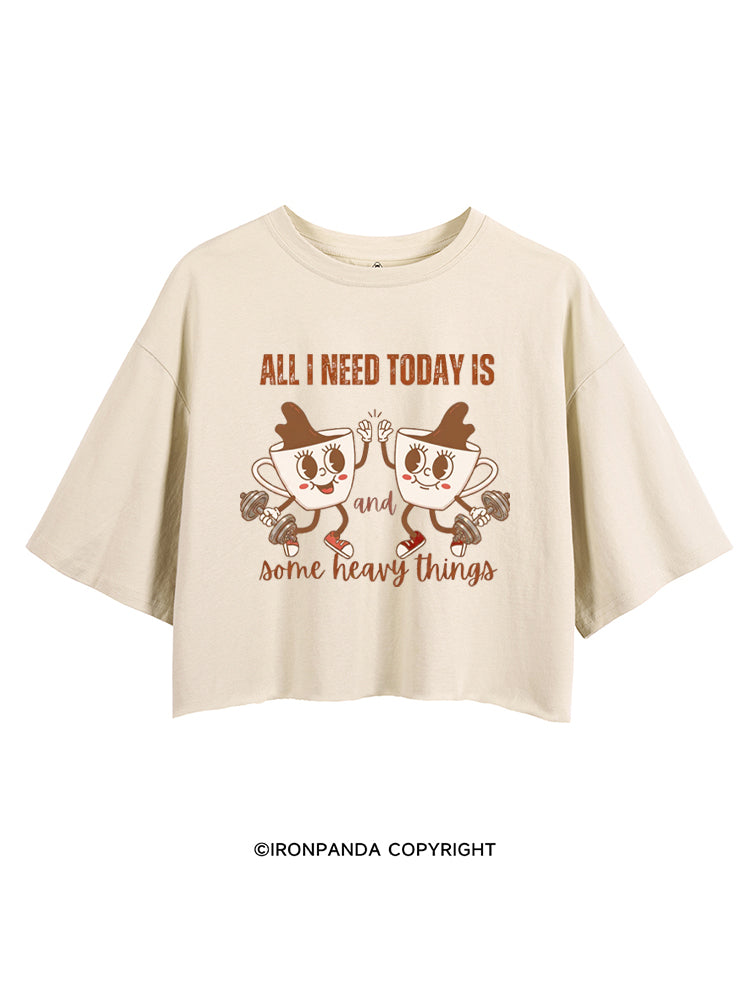 ALL I NEED TODAY IS A LITTLE BIT OF COFFEE AND SOME HEAVY THINGS CROP TOPS