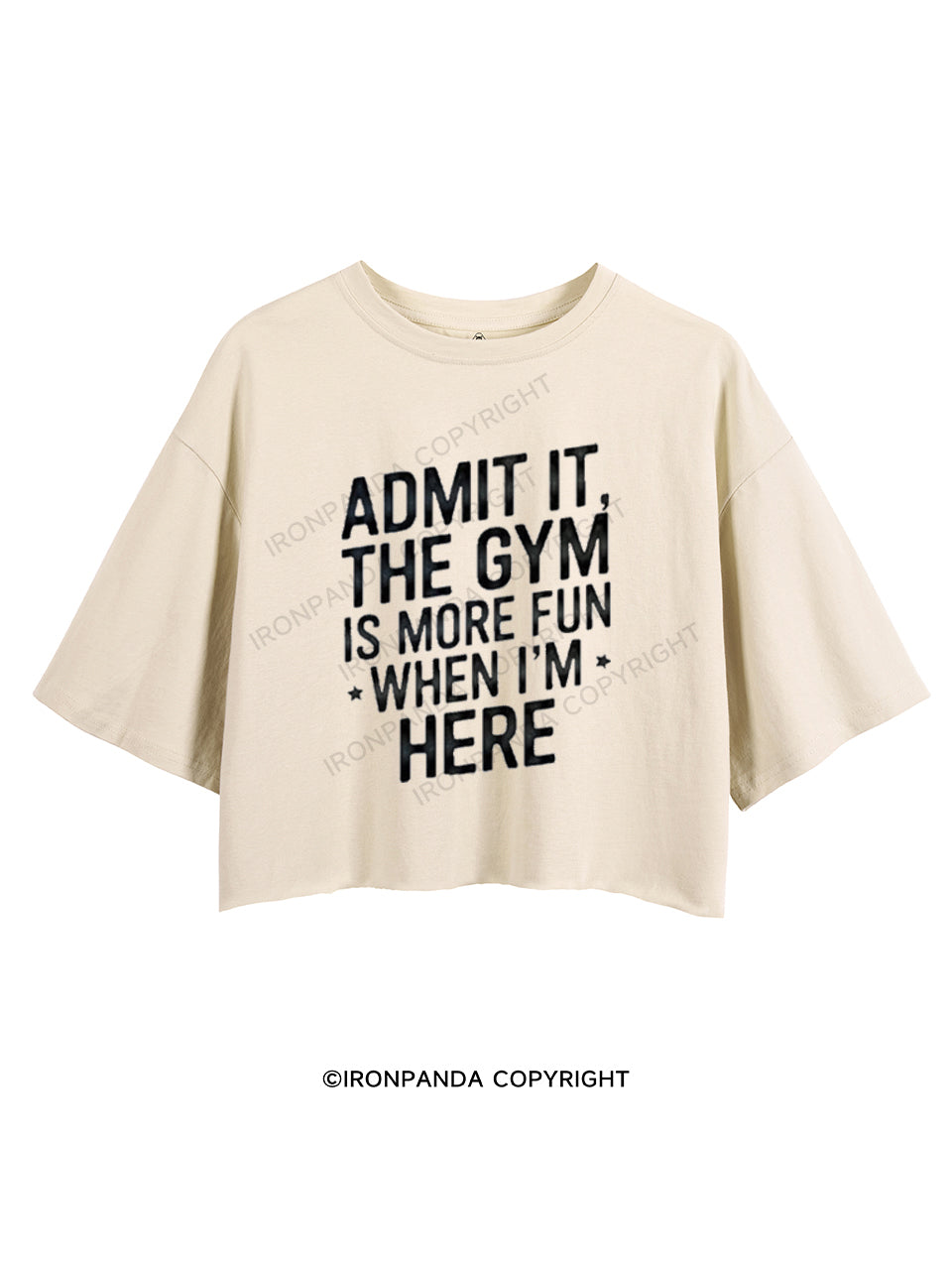 ADMIT IT, THE GYM IS MORE FUN WHEN I'M HERE CROP TOPS