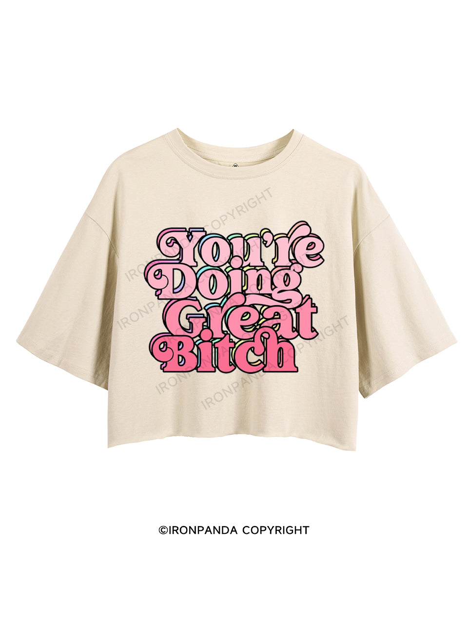 YOU'RE DOING GREAT BITCH CROP TOPS