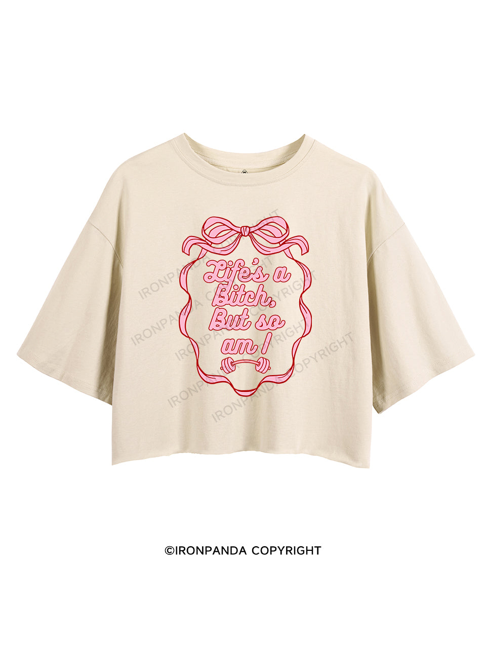 LIFE’S A BITCH, BUT SO AM I CROP TOPS