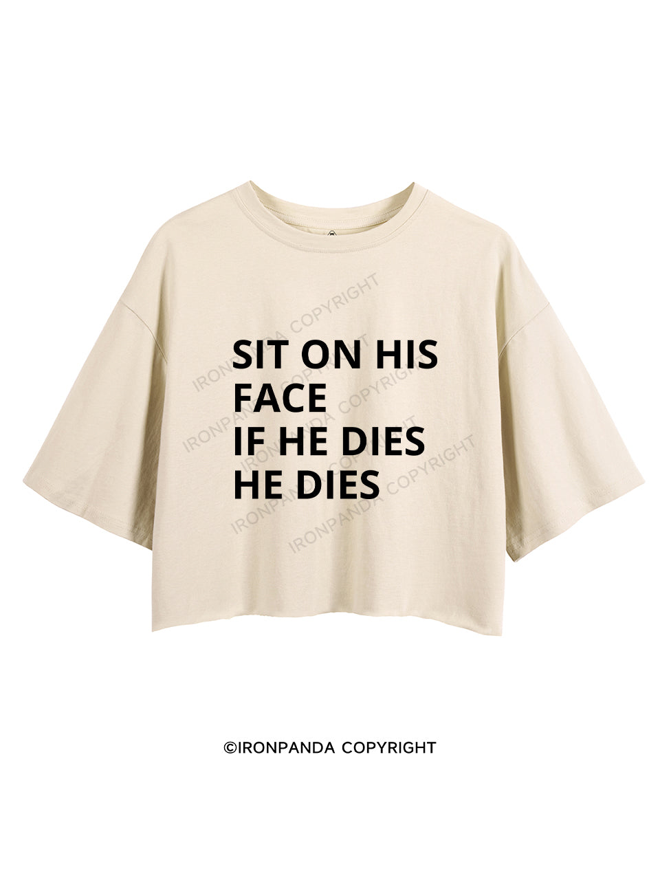 SIT ON HIS FACE IF HE DIES HE DIES CROP TOPS