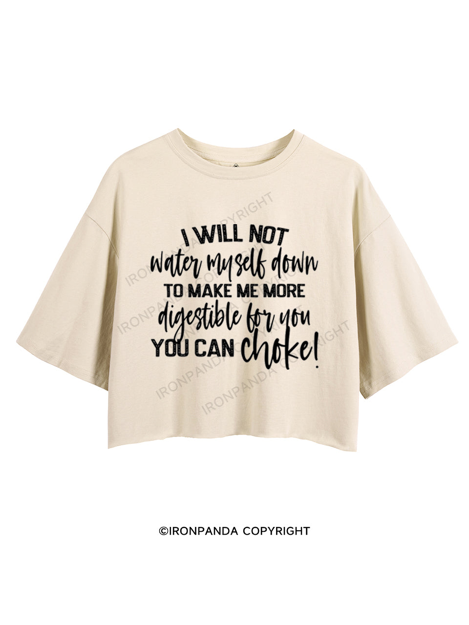 I WILL NOT WATER MYSELF DOWN CROP TOPS