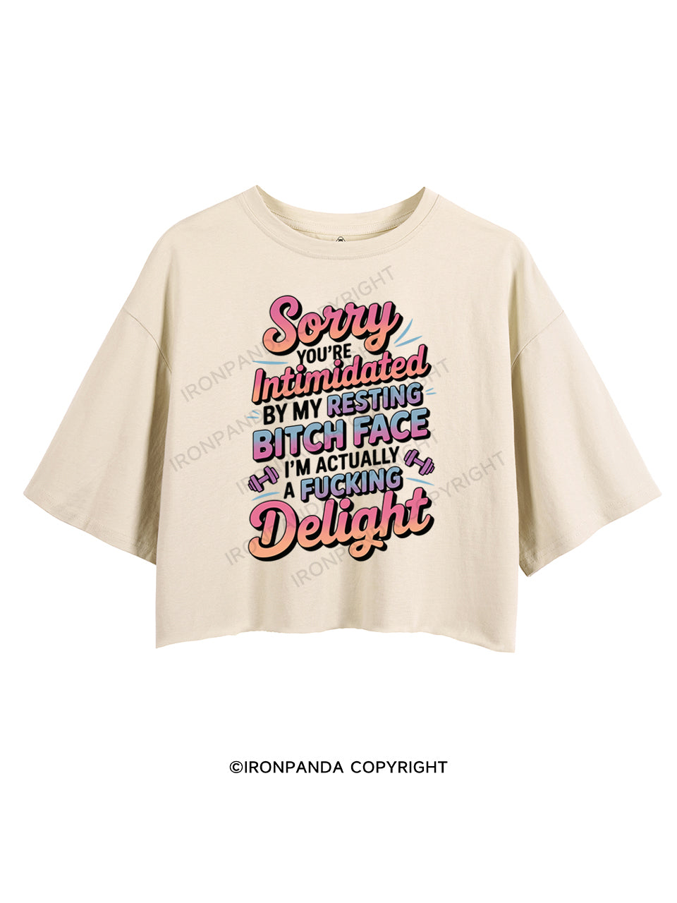 SORRY YOU'RE INTIMIDATED BY MY RESTING BITCH FACE I'M ACTUALLY A FUCKING DELIGHT CROP TOPS