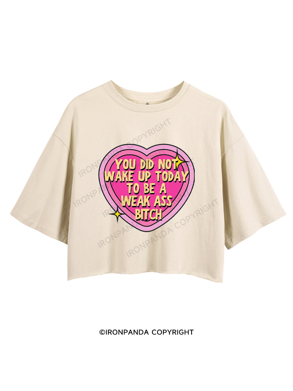 YOU DID NOT WAKE UP TODAY TO BE A WEAK ASS BITCH CROP TOPS