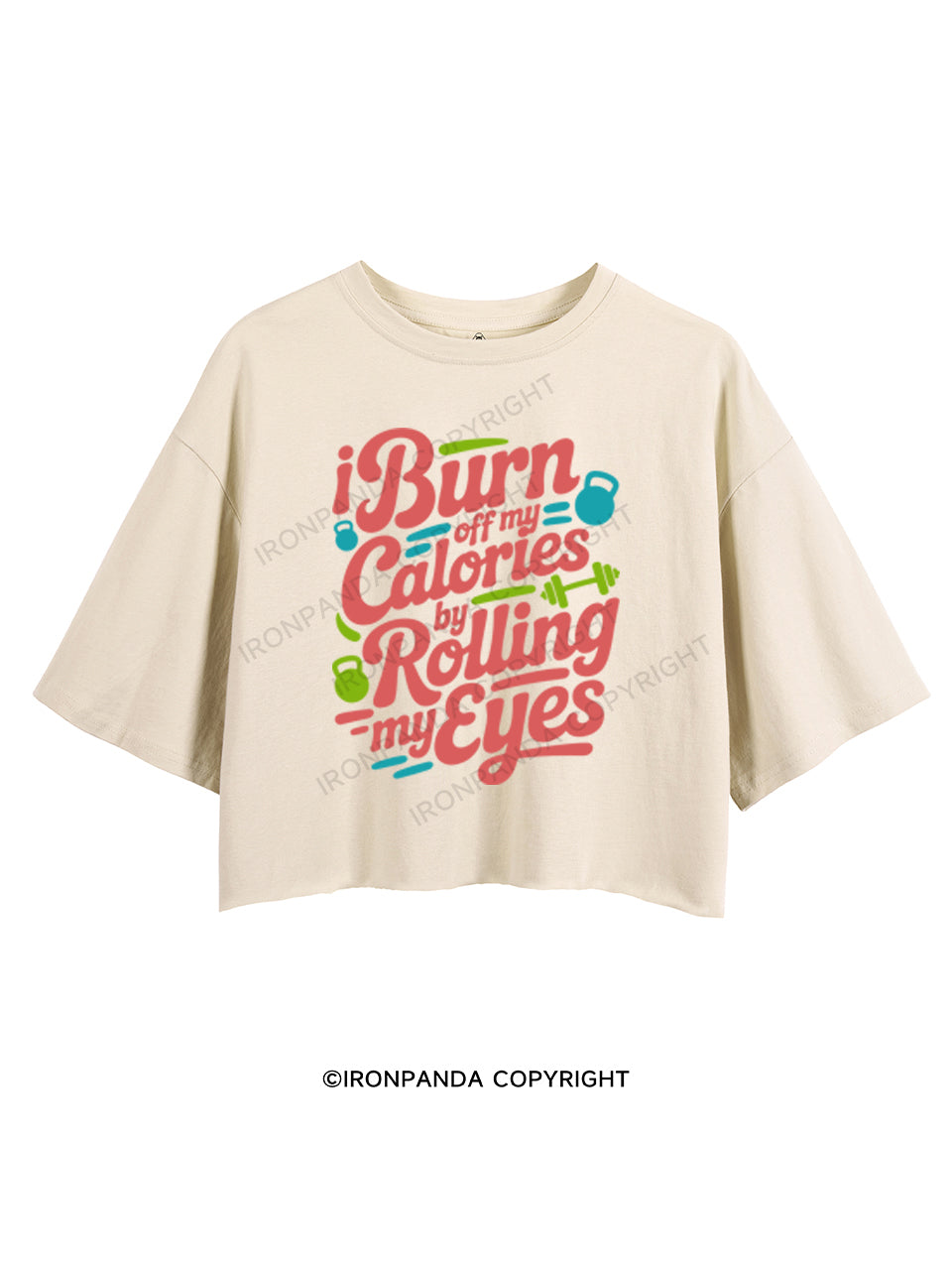 I BURN OFF MY CALORIES BY ROLLING MY EYES CROP TOPS