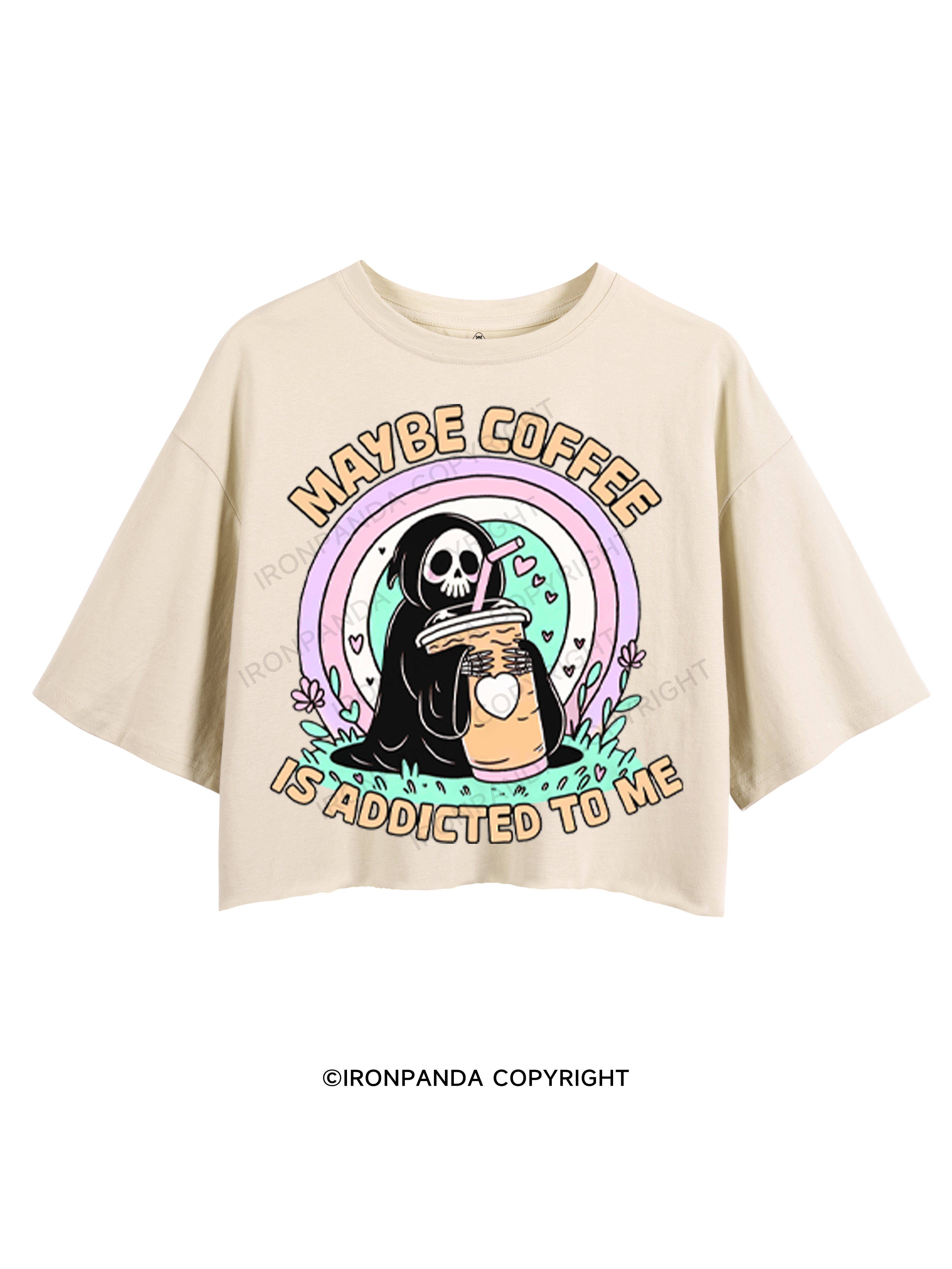 MAYBE COFFEE IS ADDICTED TO ME CROP TOPS