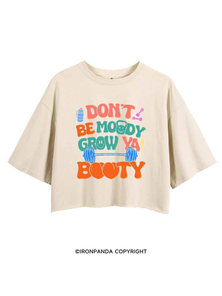 DON'T BE MOODY GROW YA BOOTY FUNNY GYM CROP TOPS