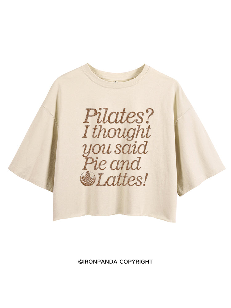 PILATES? I THOUGHT YOU SAID PIE AND LATTES FUNNY CROP TOPS