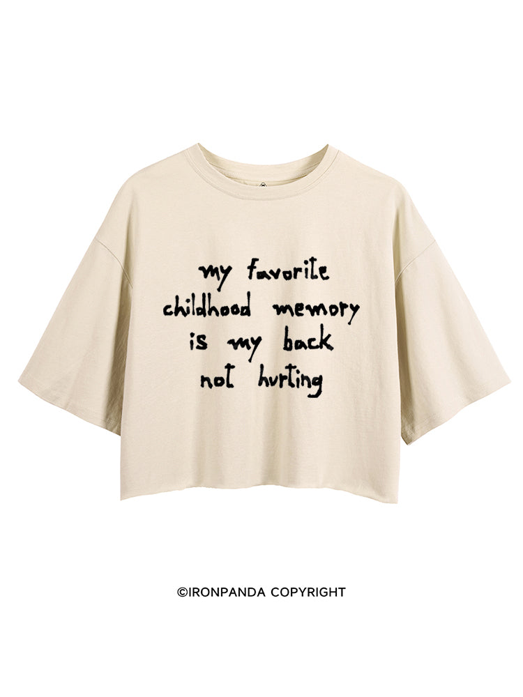MY FAVORITE CHILDHOOD MEMORY IS MY BACK NOT HURTING CROP TOPS