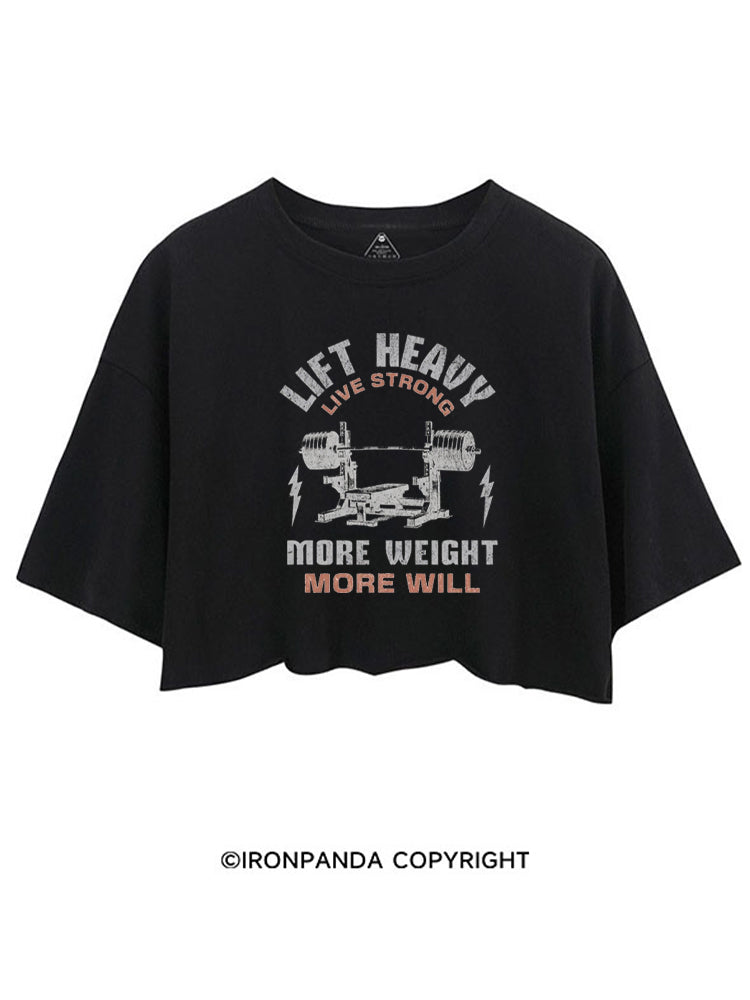 LIFT HEAVY LIVE STRONG MORE WEIGHT MORE WILL CROP TOPS