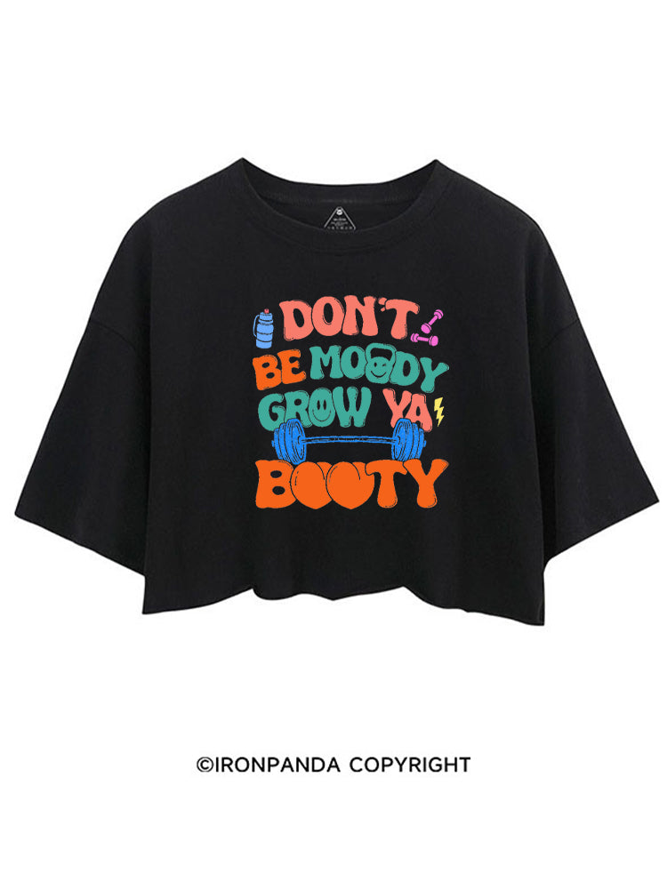 DON'T BE MOODY GROW YA BOOTY FUNNY GYM CROP TOPS