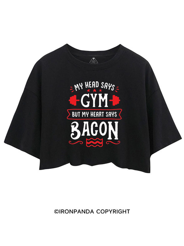 MY HEAD SAYS GYM BUT MY HEART SAYS BACON CROP TOPS