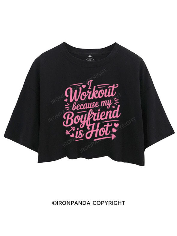 I WORKOUT BECAUSE MY BOYFRIEND IS HOT CROP TOPS