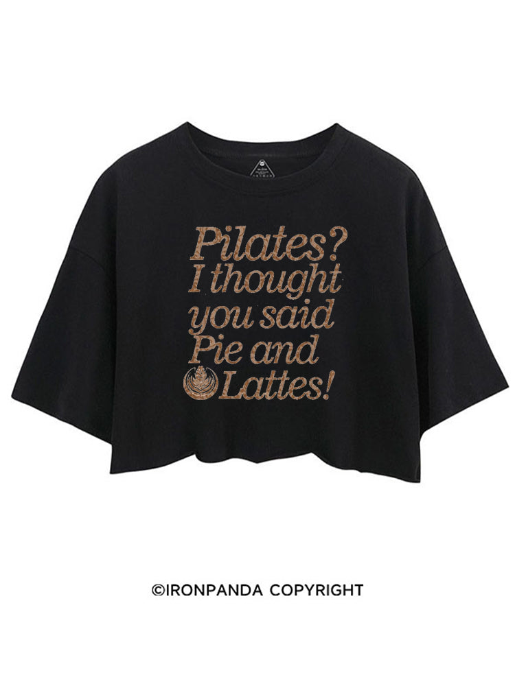 PILATES? I THOUGHT YOU SAID PIE AND LATTES FUNNY CROP TOPS