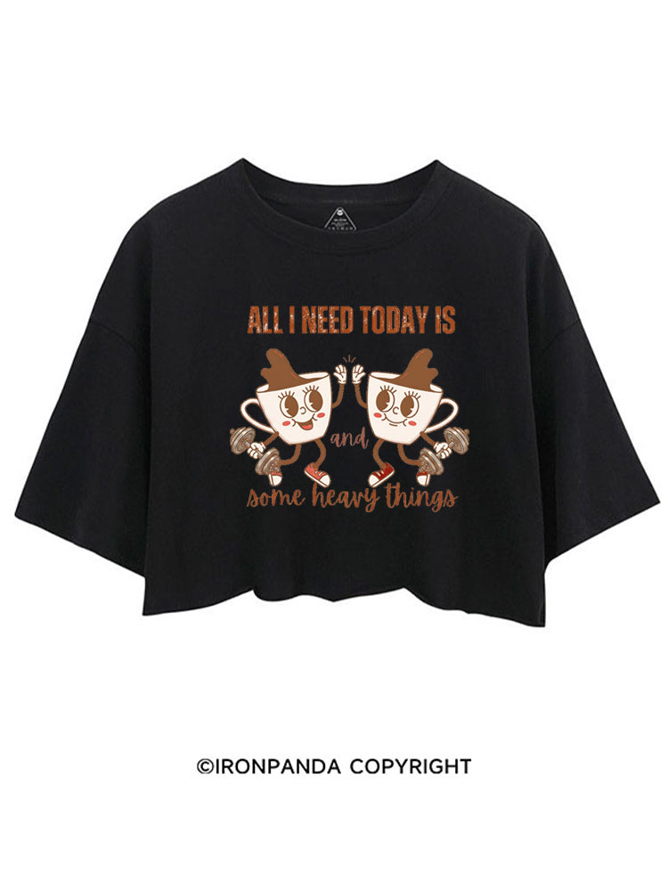 ALL I NEED TODAY IS A LITTLE BIT OF COFFEE AND SOME HEAVY THINGS CROP TOPS