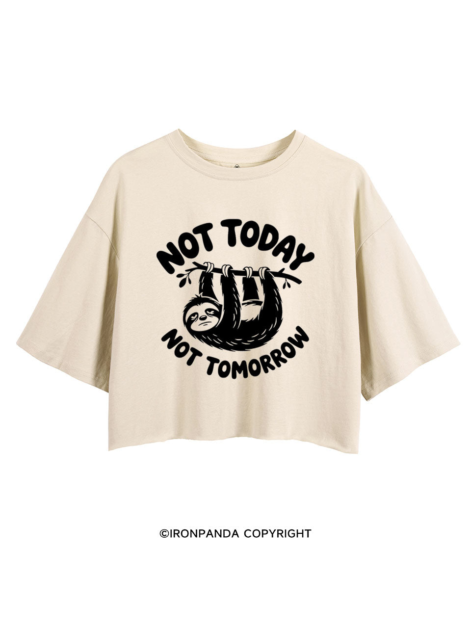 NOT TODAY NOT TOMORROW LAZY SLOTH CROP TOPS