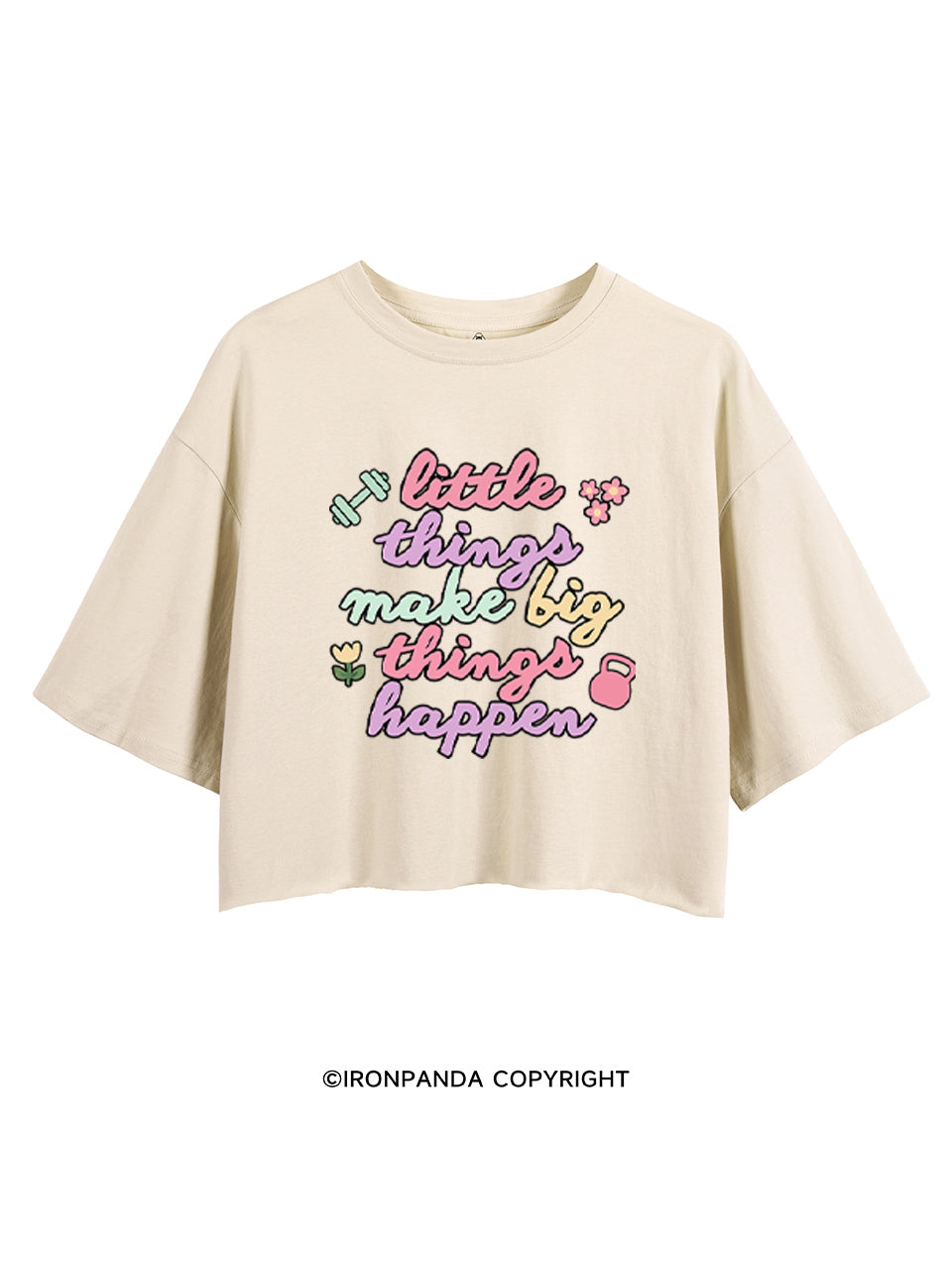 LITTLE THINGS MAKE BIG THINGS HAPPEN CROP TOPS
