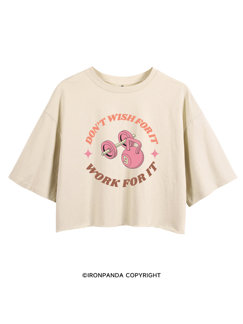 DON’T  WISH FOR IT WORK FOR IT CROP TOPS
