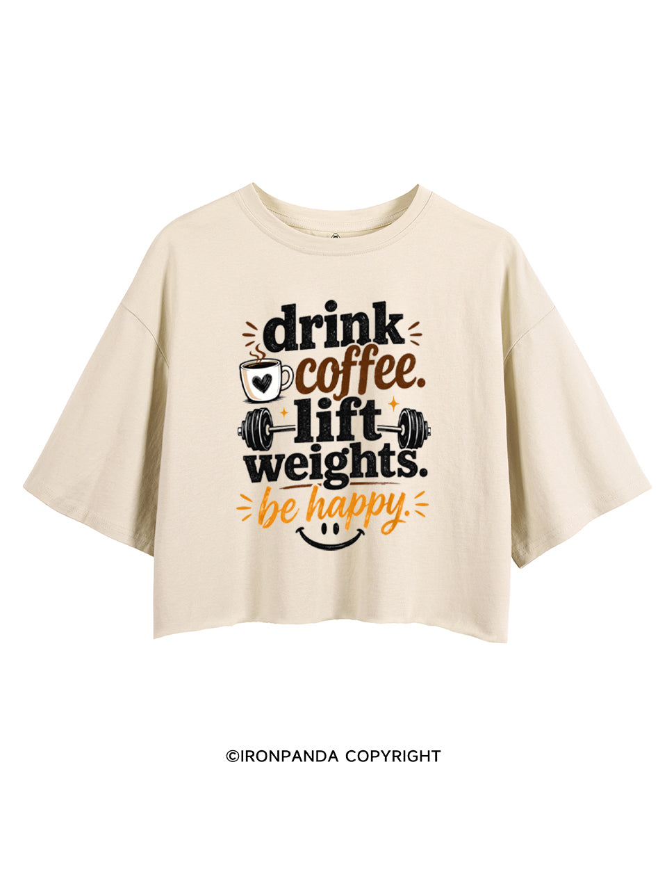 DRINK COFFEE. LIFT WEIGHTS. BE HAPPY CROP TOPS